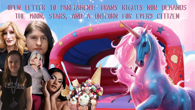 Open Letter to Parliament: Trans Rights Now Demands the Moon, Stars, and a Unicorn for Every Citizen