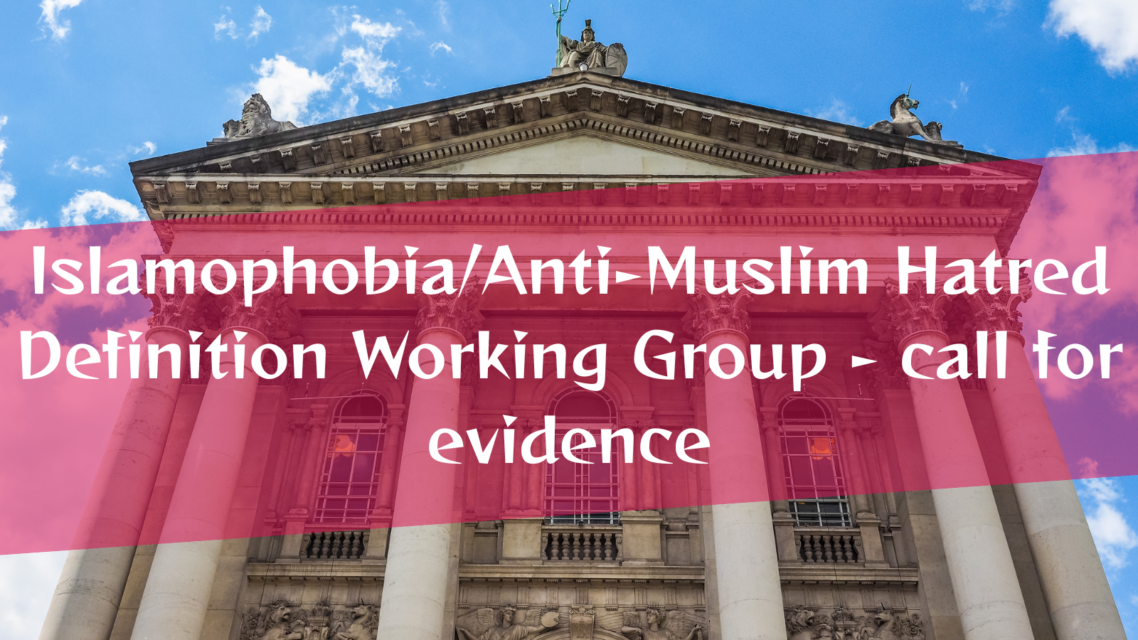 Islamophobia/Anti-Muslim Hatred Definition Working Group – call for evidence